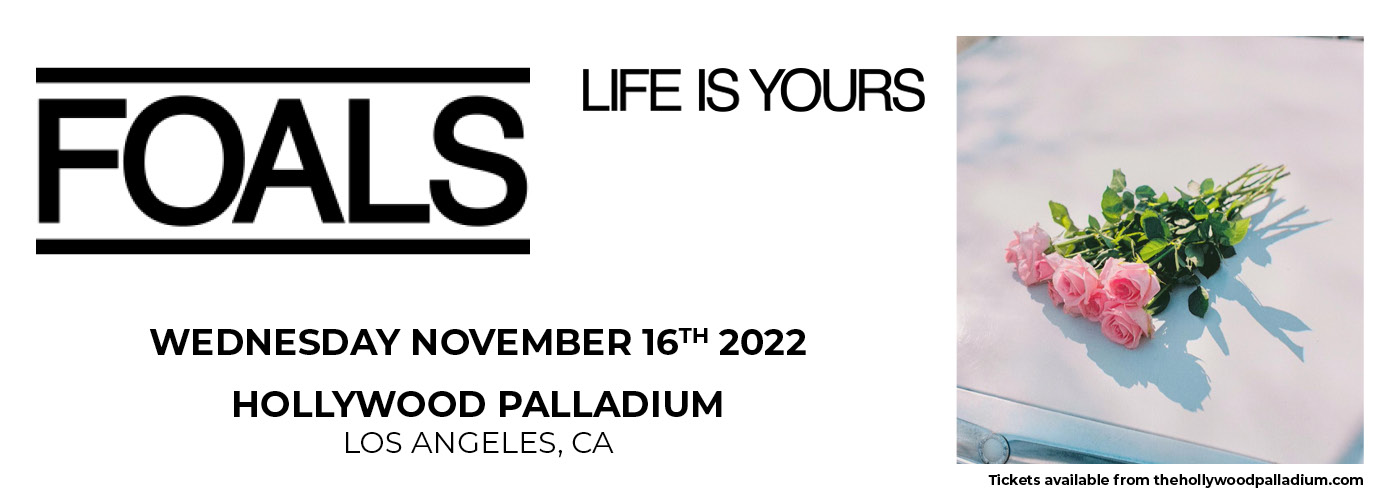 Foals: Life Is Yours Tour 2022 at Hollywood Palladium
